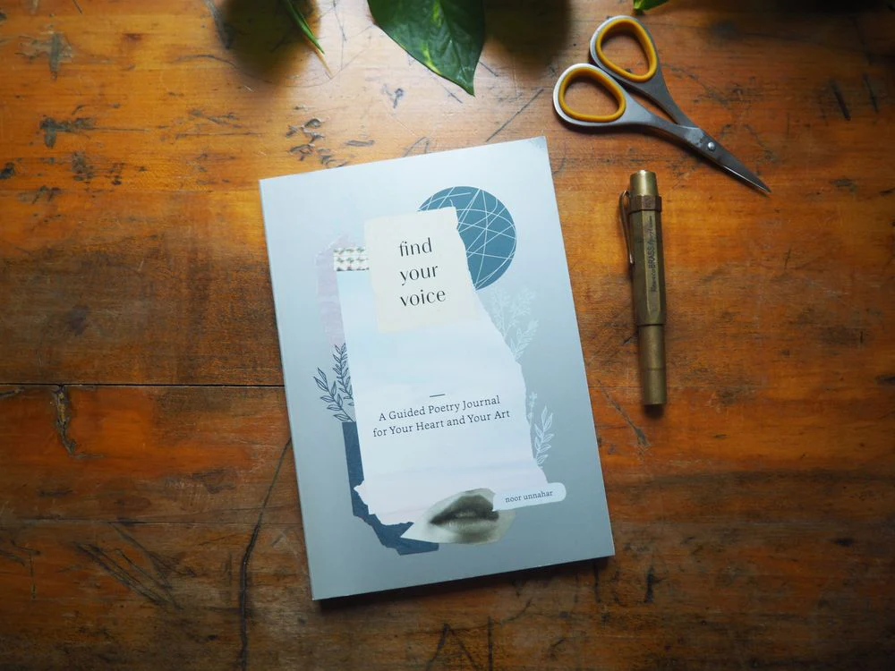 Find Your Voice: A Guided Poetry Journal for Your Heart and Your Art by Noor Unnahar