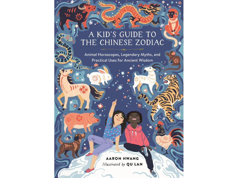 Kid's Guide to the Chinese Zodiac: Animal Horoscopes, Legendary Myths, and Practical Uses for Ancient Wisdom by Aaron Hwang