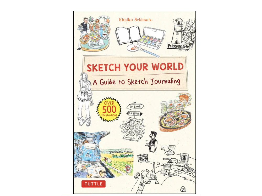 Sketch Your World: A Guide to Sketch Journaling (Over 500 illustrations!) by Kimiko Sekimoto