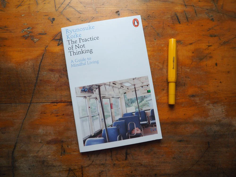 The Practice of Not Thinking: A Guide to Mindful Living by Ryunosuke Koike