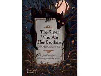 The Sister Who Ate Her Brothers: And Other Gruesome Tales by Jen Campbell