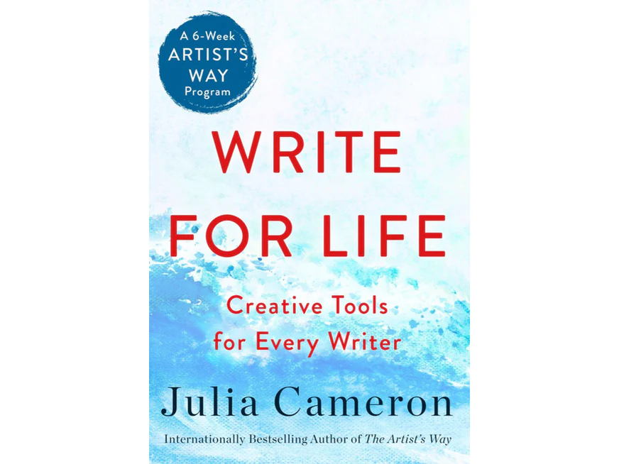 Write for Life: Creative Tools for Every Writer (A 6-Week Artist's Way Program) by Julia Cameron