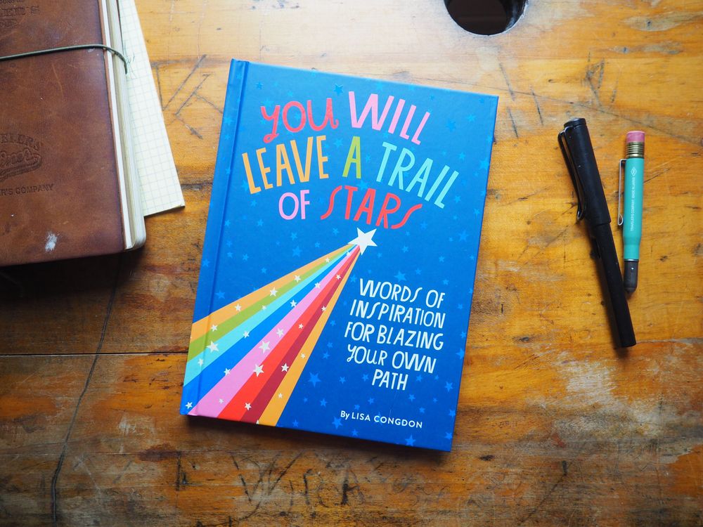 You Will Leave a Trail of Stars: Words of Inspiration for Blazing Your Own Path by Lisa Congdon